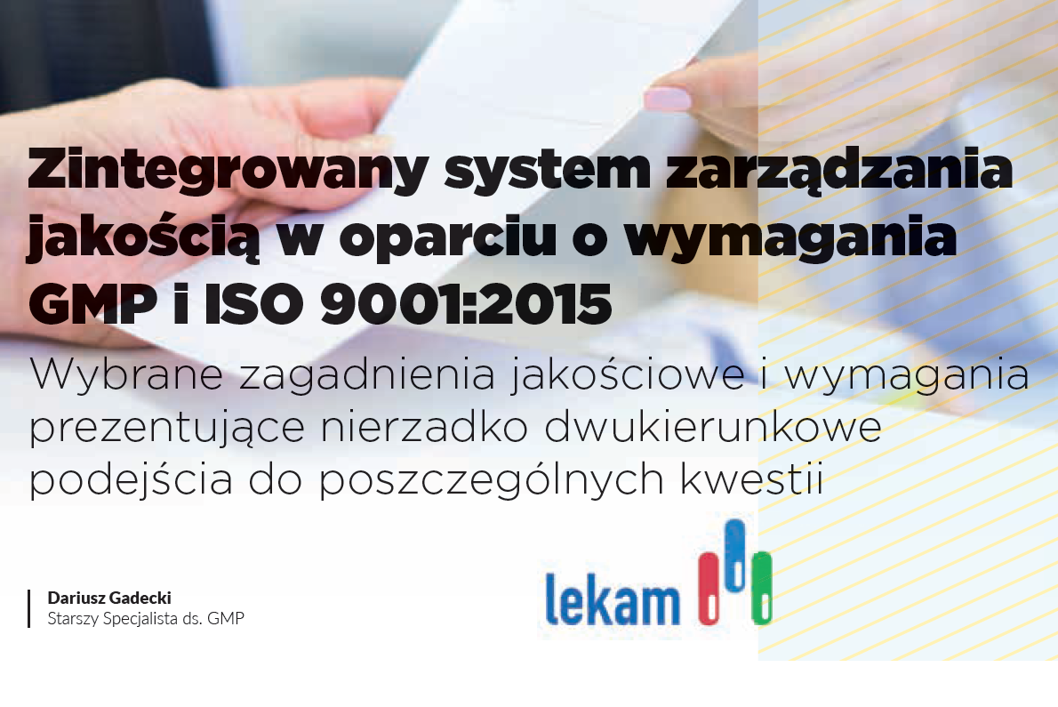 Zintegrowany system zarządzania jakością w oparciu o wymagania GMP i ISO 9001:2015. Wybrane zagadnienia jakościowe i wymagania prezentujące nierzadko dwukierunkowe podejścia do poszczególnych kwestii